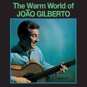 Joao Gilberto - The Warm World Of Joao Gilberto